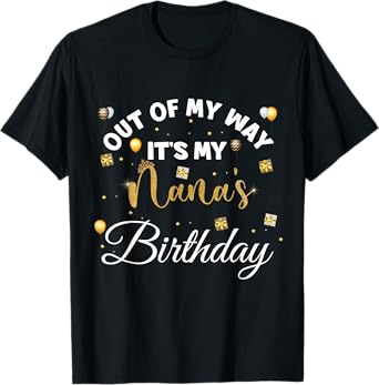 birthday grandma kids, out of my way it's my Nana's birthday T-Shirt