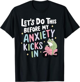 Let's Do This Before My Anxiety Kicks In Quote T-Shirt