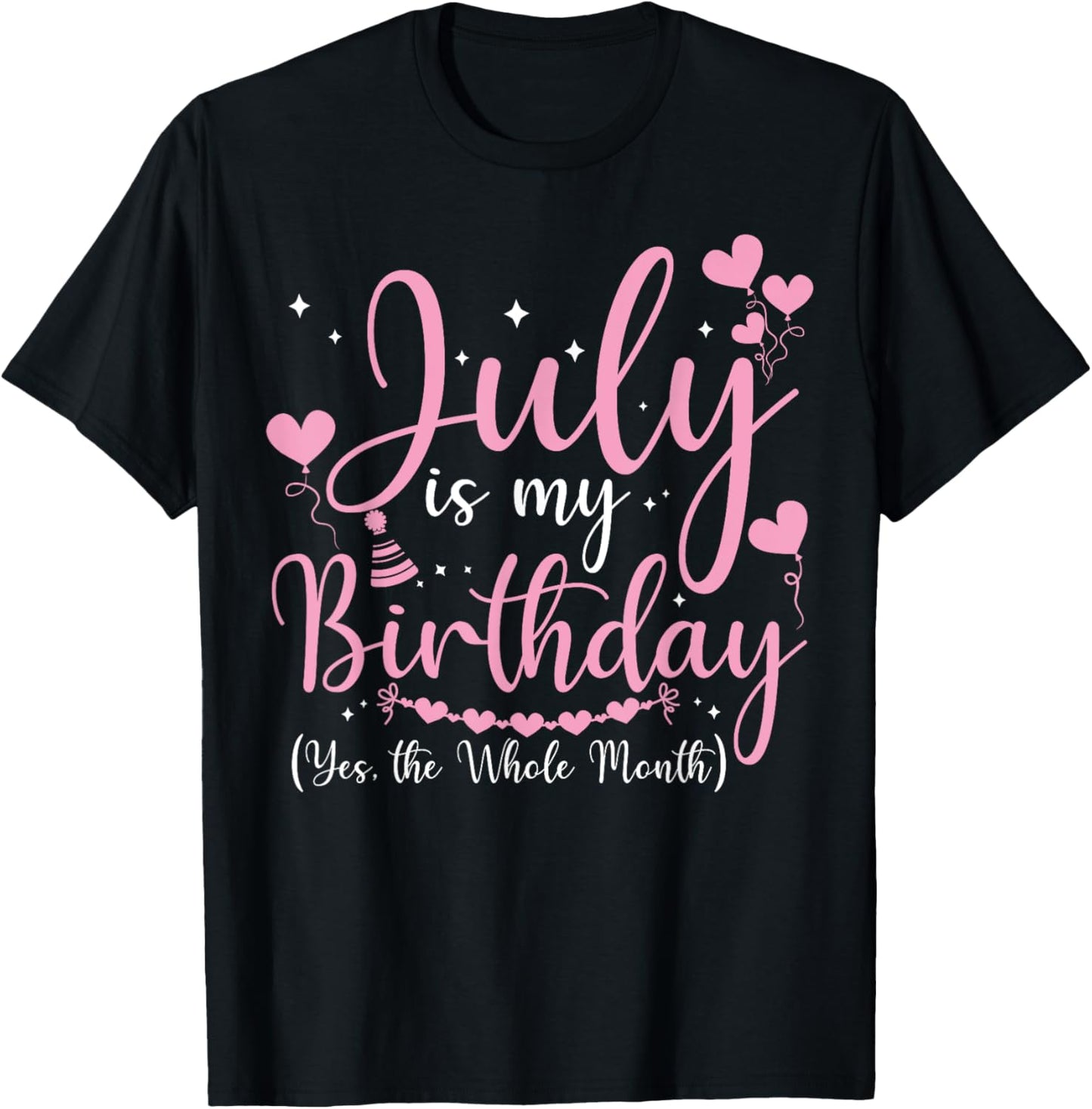 July Is My Birthday Yes The Whole Month Funny July Birthday T-Shirt