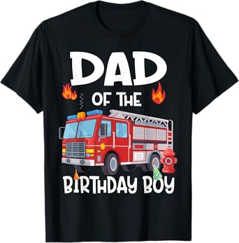 Dad of the Birthday Boy Fire Truck Firefighter Daddy Bday T-Shirt