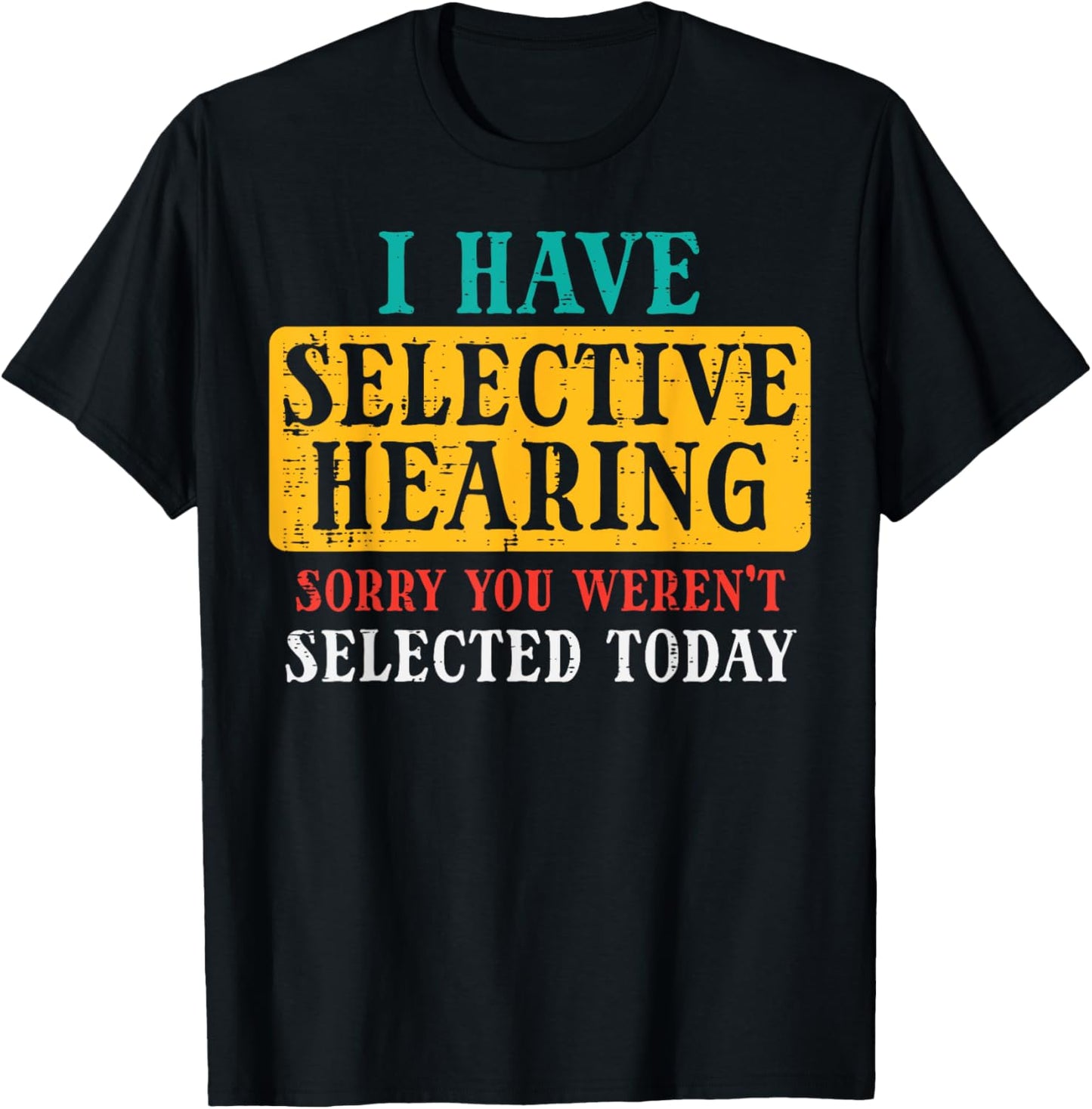 Selective Hearing Sorry Funny Saying Humorous Men Women Kids T-Shirt