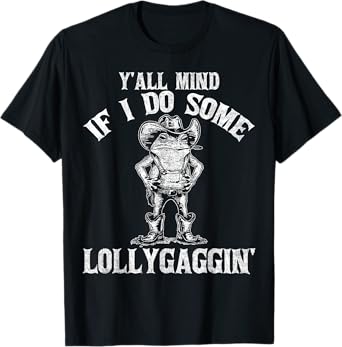 Y'all Mind If I Do Some Lollygagging Funny Cowboy Frog T-Shirt