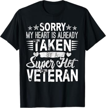 Sorry My Heart Is taken By A Super Hot Veteran T-Shirt