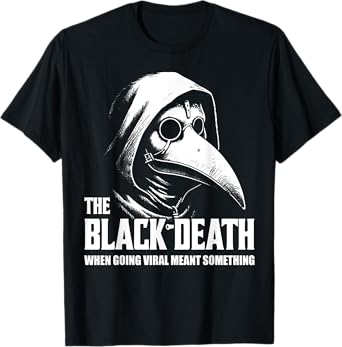 The Black Death When Going Viral Meant Something T-Shirt