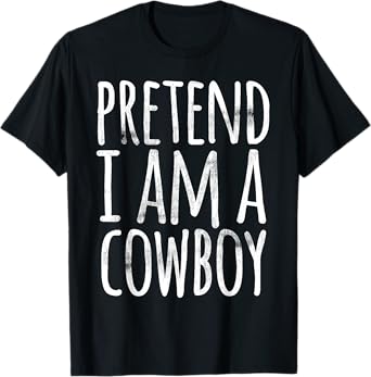 PRETEND I'M A COWBOY Funny Easy Lazy Halloween Costume Gift T-Shirt