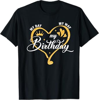 My Day My Way My Birthday Its My Birthday For Women Girls T-Shirt
