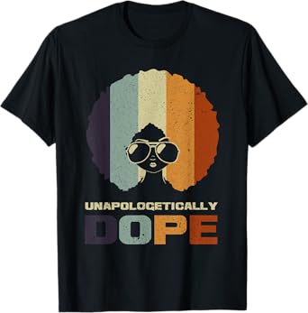 Unapologetically Dope African American Funny Afro Gift Women T-Shirt
