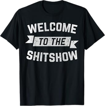 Funny Welcome to the Shitshow Meme Shirt Gift for Men Women T-Shirt