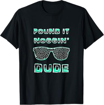 Pound It Noggin Perfect Dude Shirts for Boys Men DUDE T-Shirt