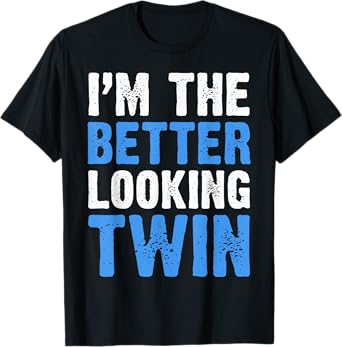 I'm The Better Looking Twin T-Shirt Funny Twins Shirt T-Shirt