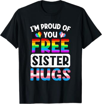 I'm Proud Of You Free Sister Hugs Lgbt Lgbtq Gay Pride T-Shirt