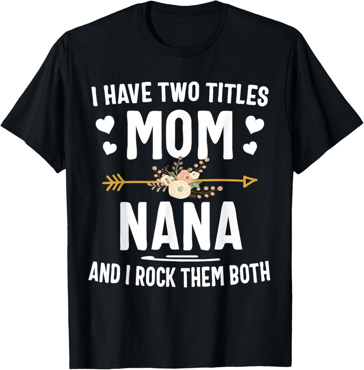 I Have Two Titles Mom And Nana Shirt Mothers Day Gifts T-Shirt