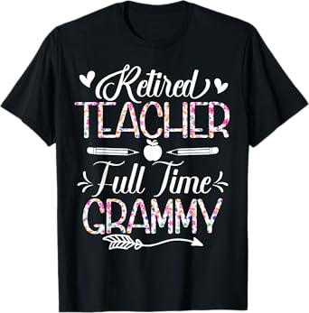 Retired Teacher Full Time Grammy Flower Funny Retirement Mom T-Shirt