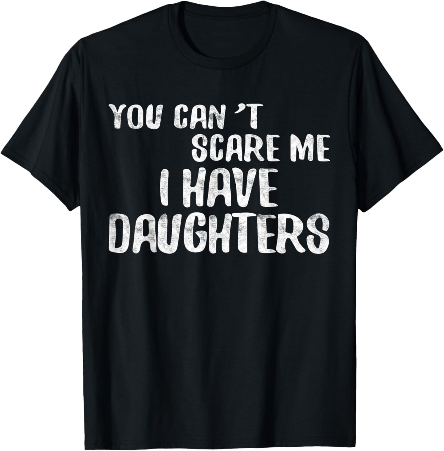 You Can't Scare Me I Have Daughters Shirt Funny Fathers Day T-Shirt