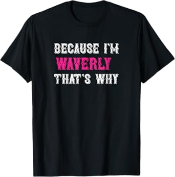 Waverly / Because I'm Waverly That's Why - Pink Waverly Name T-Shirt