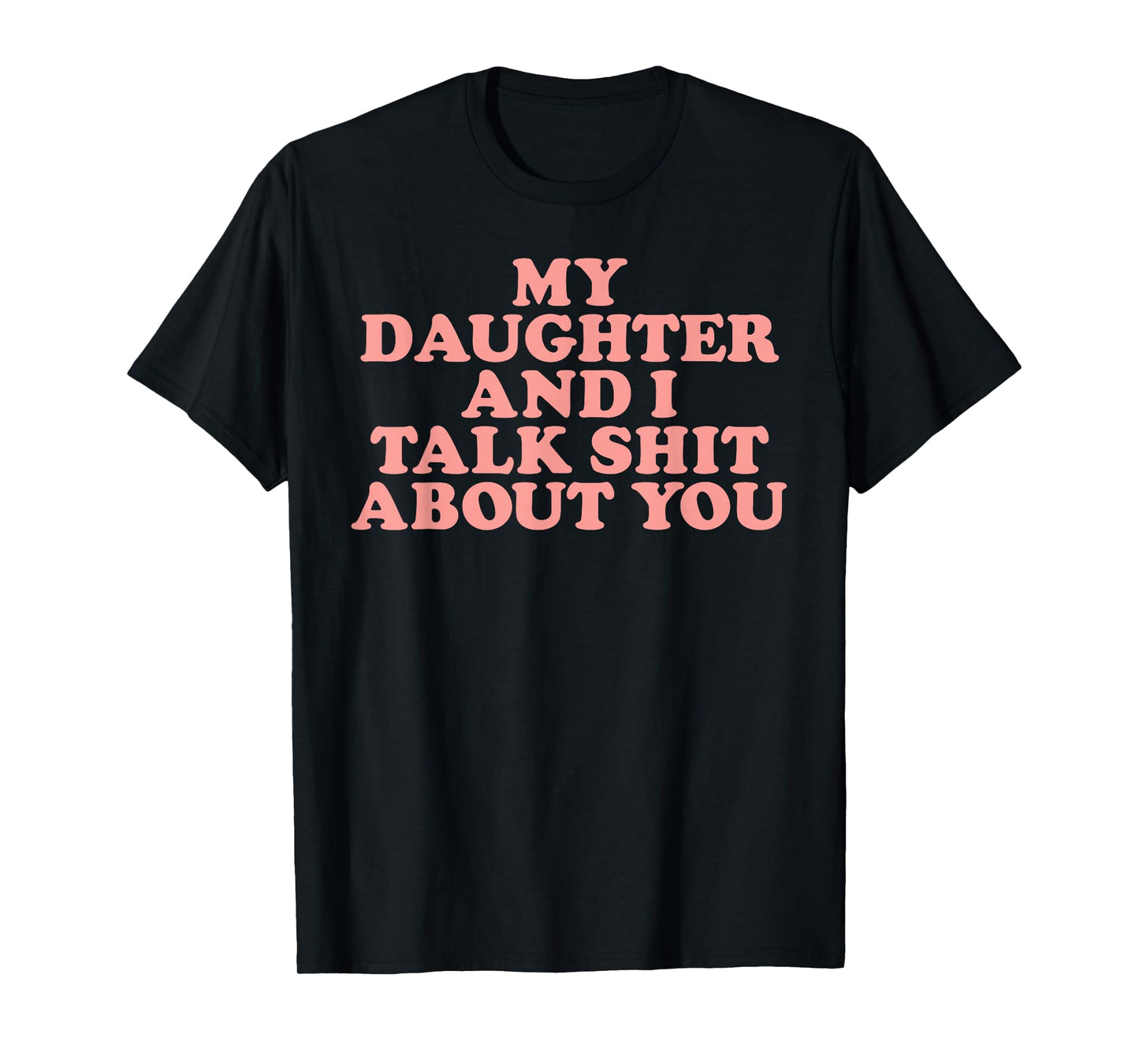 Groovy My Daughter And I Talk About You T-Shirt
