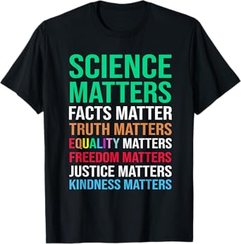 Science Matters Facts Matter Truth Matters Equality Matters T-Shirt
