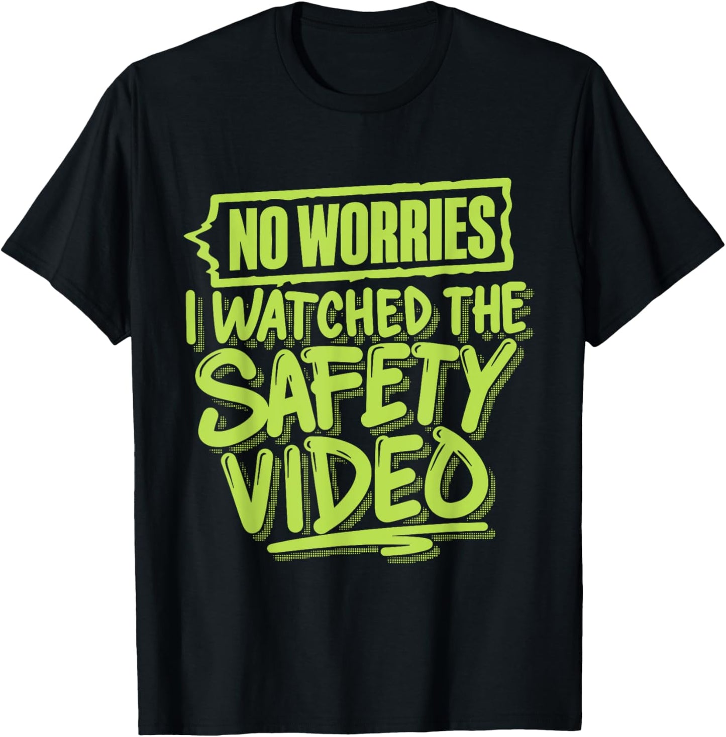 No Worries I Watched The Safety Video T-Shirt