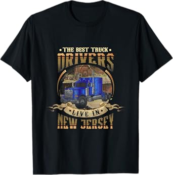 Funny Truckers THE BEST TRUCK DRIVERS LIVE IN NEW JERSEY T-Shirt