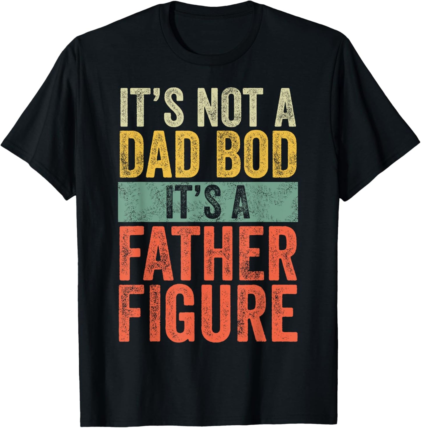 It's Not A Dad Bod It's A Father Figure, Funny Retro Vintage T-Shirt