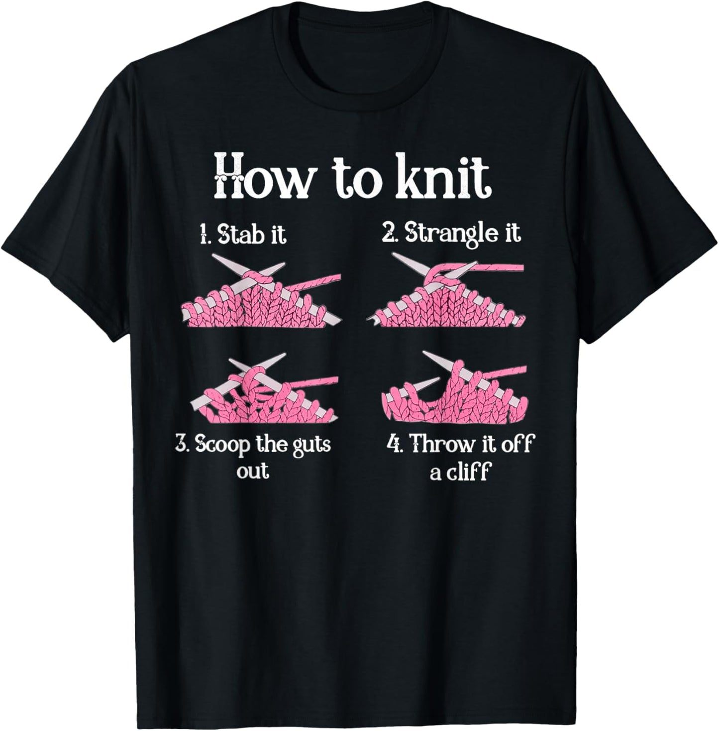 How To Knit 1- Stab It 2- Strangle It 3- Scoop The Guts Out T-Shirt