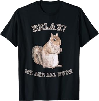 Relax We are All Nuts Forest Animal Funny Squirrel T-Shirt