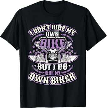 I Don´t Ride My Own Bike But I Do Ride My Own Biker Women T-Shirt