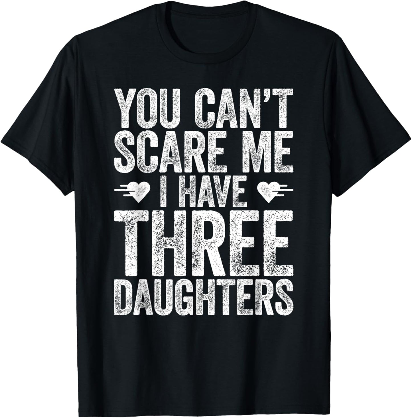 You Can't Scare Me I Have Three Daughters Shirt Fathers Day T-Shirt