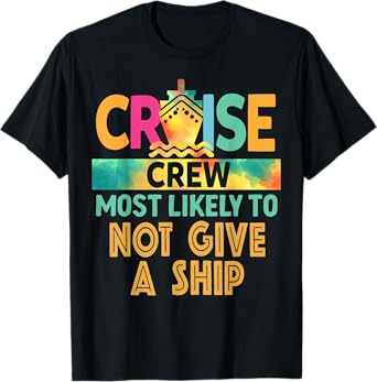 Most Likely To Not Give A Ship Cruise Crew Family Vacation T-Shirt