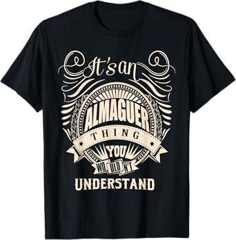 It's an ALMAGUER Thing Gifts T-Shirt