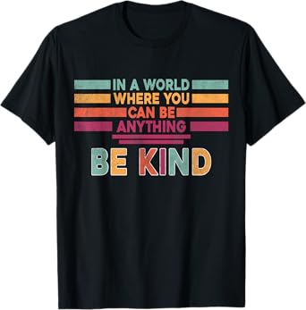 In A World Where You Can Be Anything Be Kind Retro Kindness T-Shirt