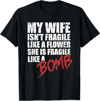 My Wife Is Fragile Like A Bomb Crazy Wife Funny Husband T-Shirt