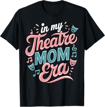 Theatre Mom Theatre Life Theater Life In My Theater Mom Era T-Shirt