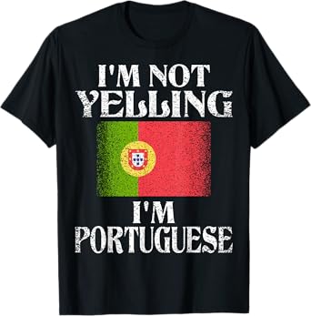 I'm Not Yelling I'm Portuguese Funny Portuguese Pride T-Shirt