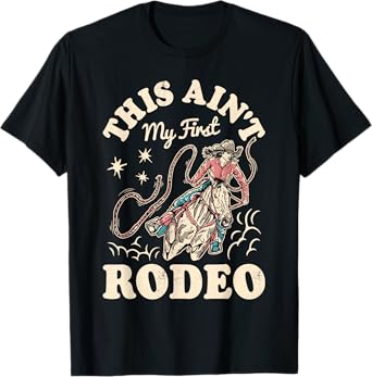 This Ain't My First Rodeo Cowboy Men Cowgirl Women Western T-Shirt