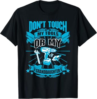 Don't Touch My Tool Or My Granddaughter Funny Tee For Men T-Shirt