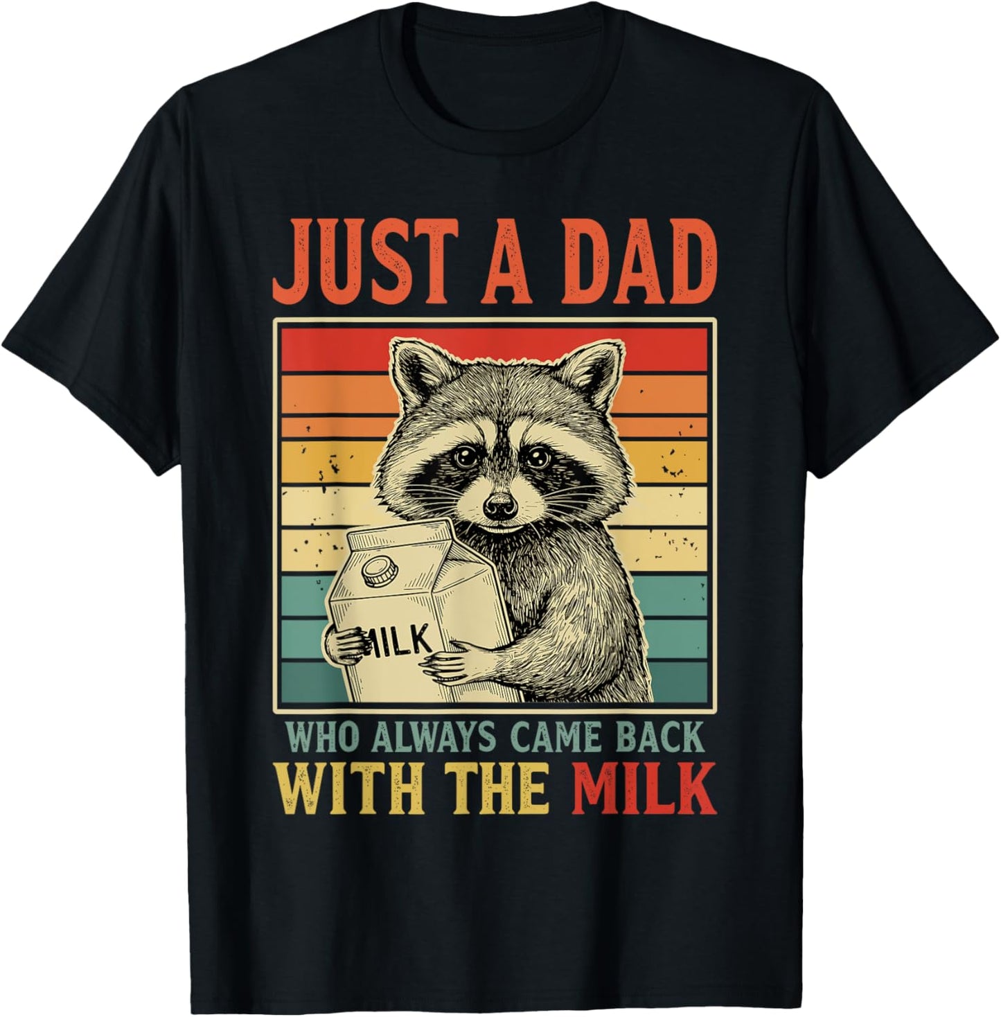 Just a dad who always came back with the milk fathers day T-Shirt