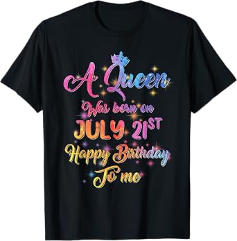 A Queen Was Born In July, July 21st Birthday T-Shirt