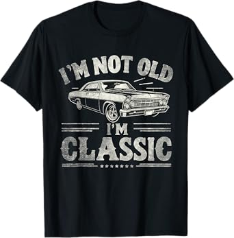 I'm Not Old I'm Classic Retro Vintage Funny Car Quote Saying T-Shirt