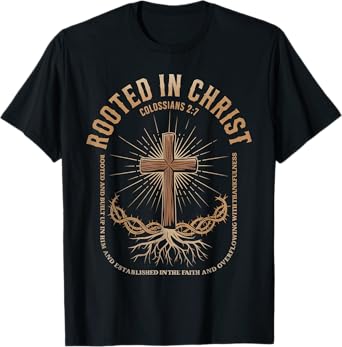 Rooted In God Colossians 2:7 Inspirational Funny Faith Tee T-Shirt