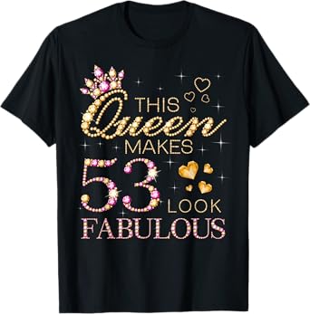 This Queen Makes 53 Look Fabulous 53rd Birthday Queen B-day T-Shirt