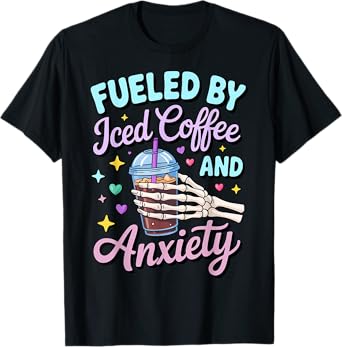 Women Fueled By Iced Coffee and Anxiety Skull Coffee Lover T-Shirt