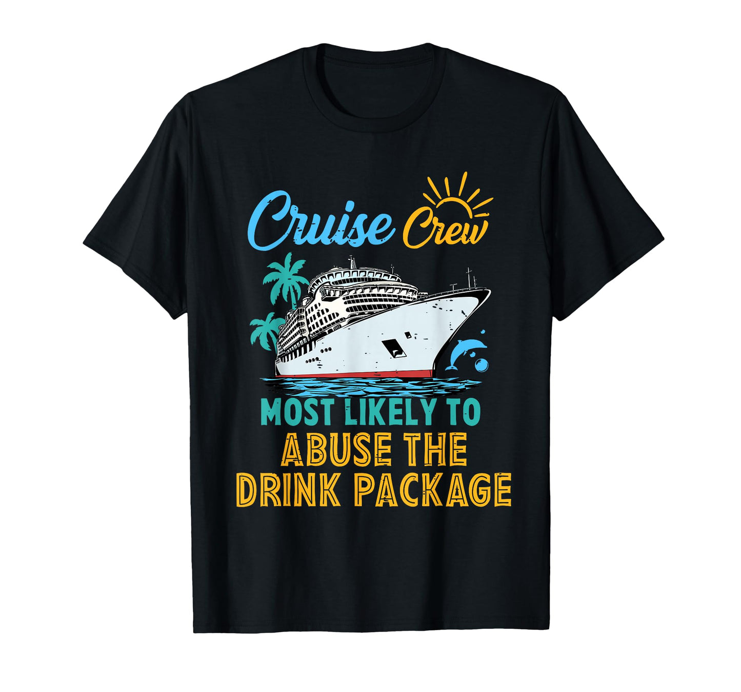 Family Cruise Crew Most Likely To Abuse The Drink Package T-Shirt