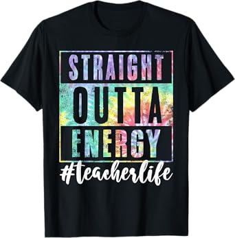 Teacher Straight Outta Energy Teach Life Tie Dye for Women T-Shirt