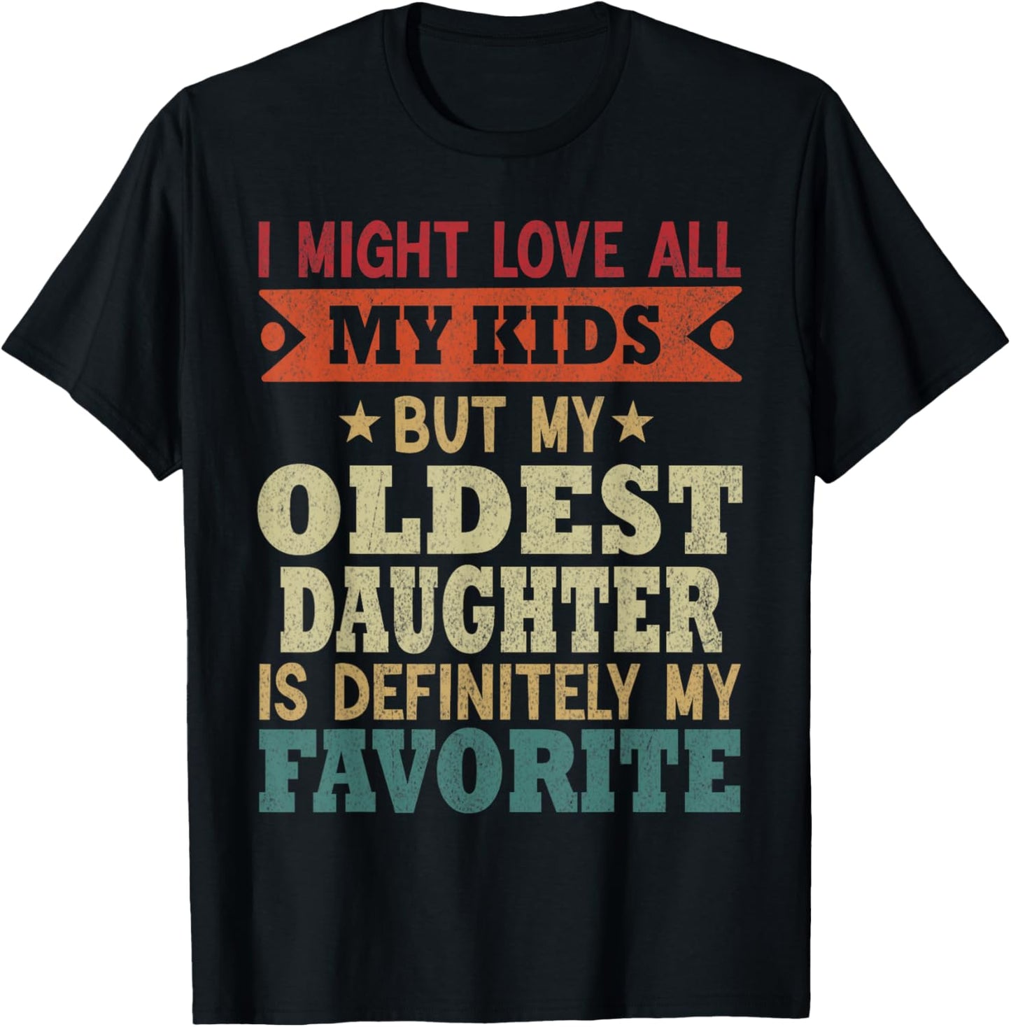 My Oldest Daughter Is My Favorite Child Funny Fathers Day T-Shirt