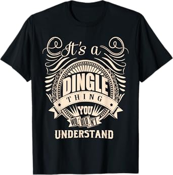 It's a DINGLE thing you wouldn't understand Gifts T-Shirt