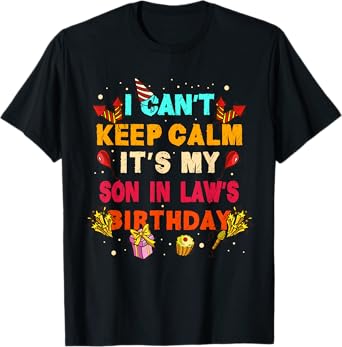 I Can't Keep Calm It's My Son in Law Birthday gift T-Shirt