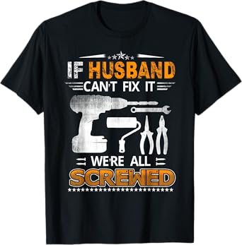 If Husband Can't Fix it We're All Screwed Funny Fathers Day T-Shirt