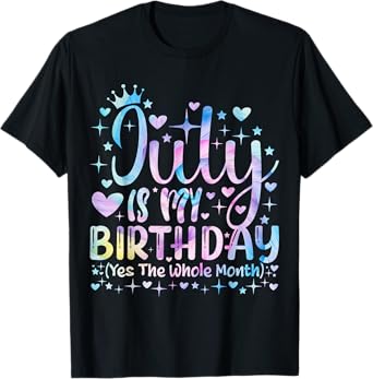 Tie dye July Is My Birthday Yes The Whole Month Funny Girl T-Shirt