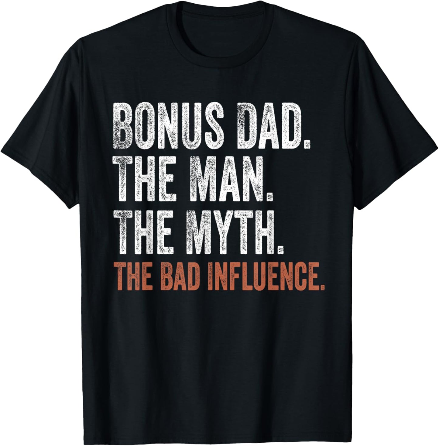 Bonus Dad The Man The Myth The Bad Influence Father's Day T-Shirt